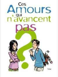 Ces amours qui n’avancent pas